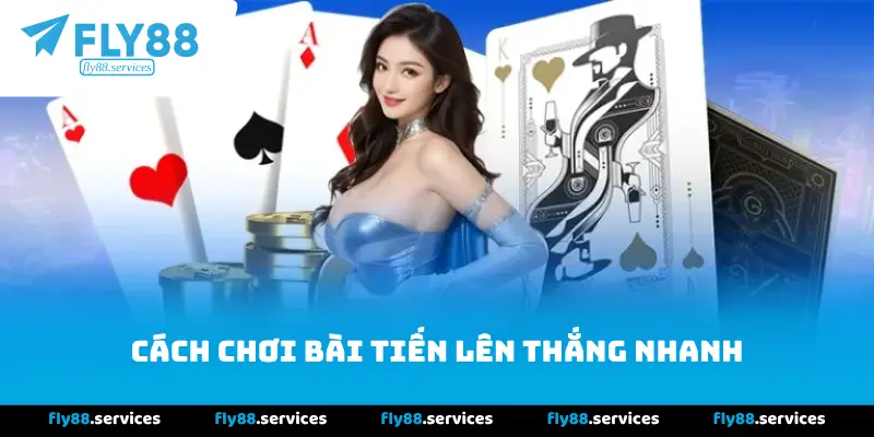 Phương Thức Chơi Bài Tiến Lên Thắng Nhanh