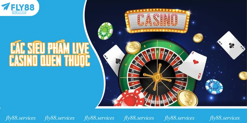 Các siêu phẩm Live Casino quen thuộc